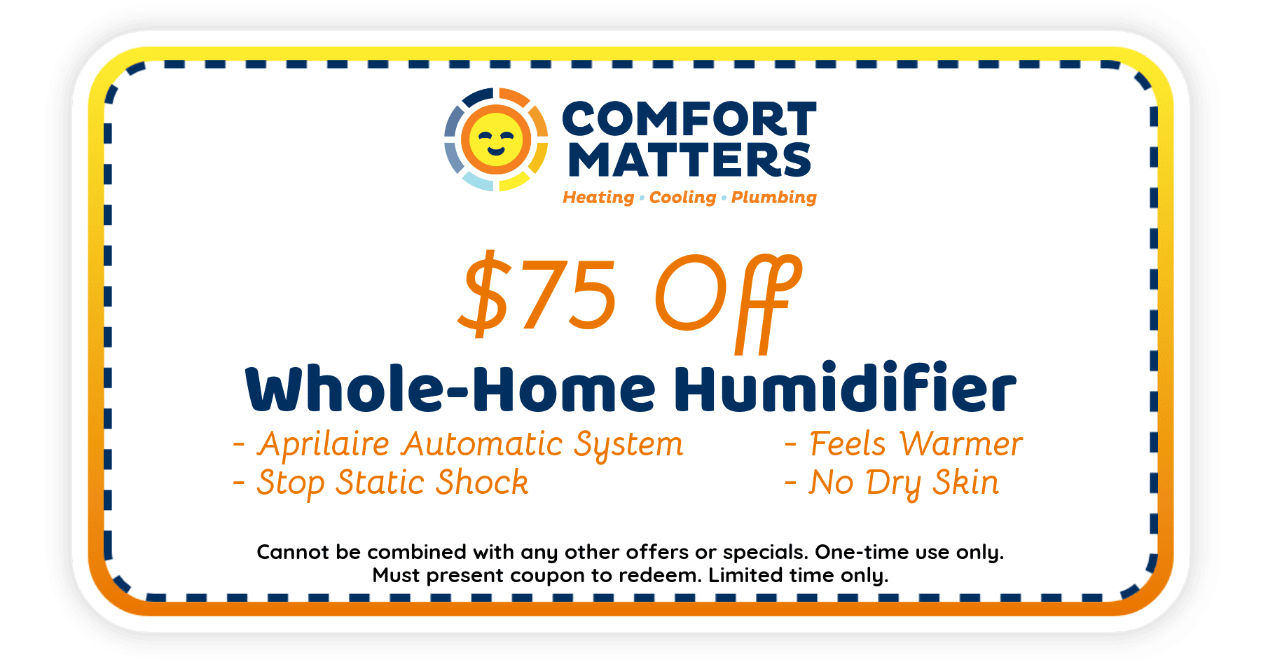  OFF whole-home humidifier. AprilAire automatic system. Stop static shock. Feels warmer. No dry skin.