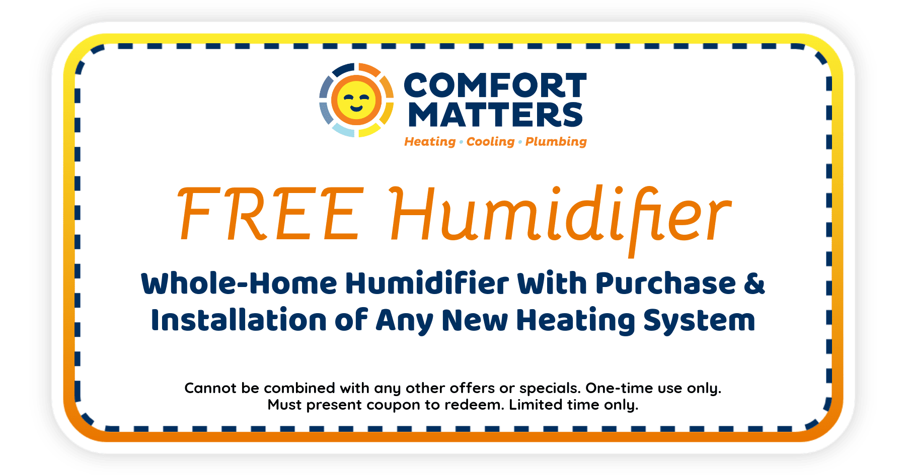 FREE Humidifier whole-home humidifier with purchase and installation of any new heating system.