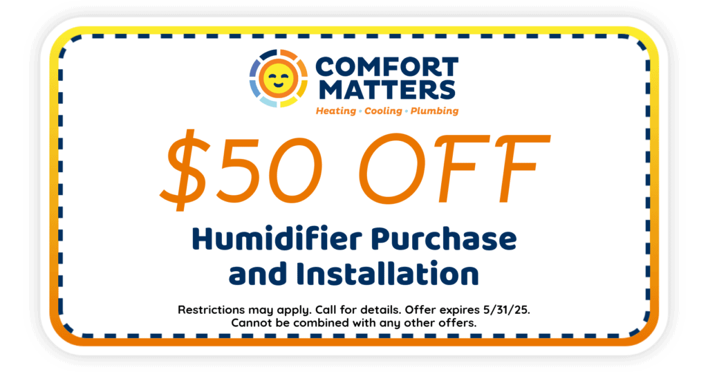  Off Humidifier Purchase and Installation. Coupon. Comfort Matters.