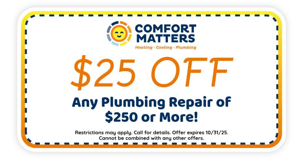  Off any plumbing repair of 0 or more! Coupon. Comfort Matters.