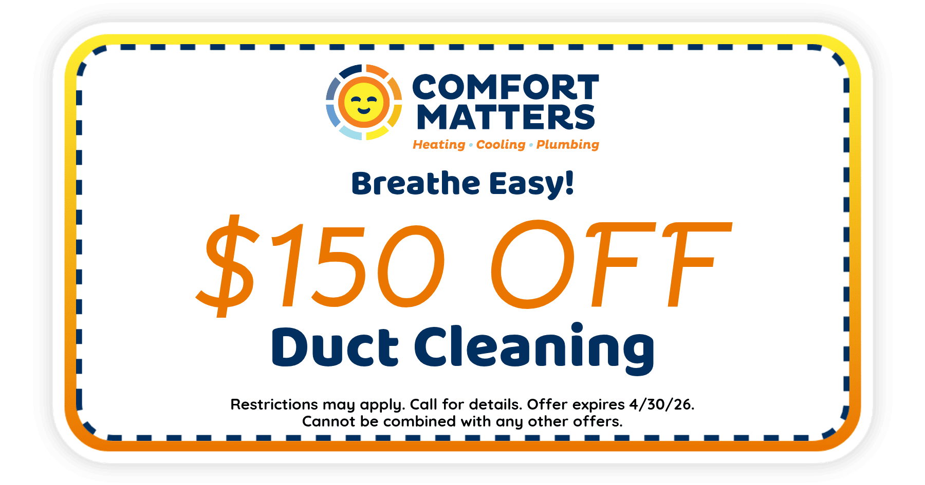 $150 off duct cleaning services from Comfort Matters. Offer expires April 30, 2026. Restrictions apply.