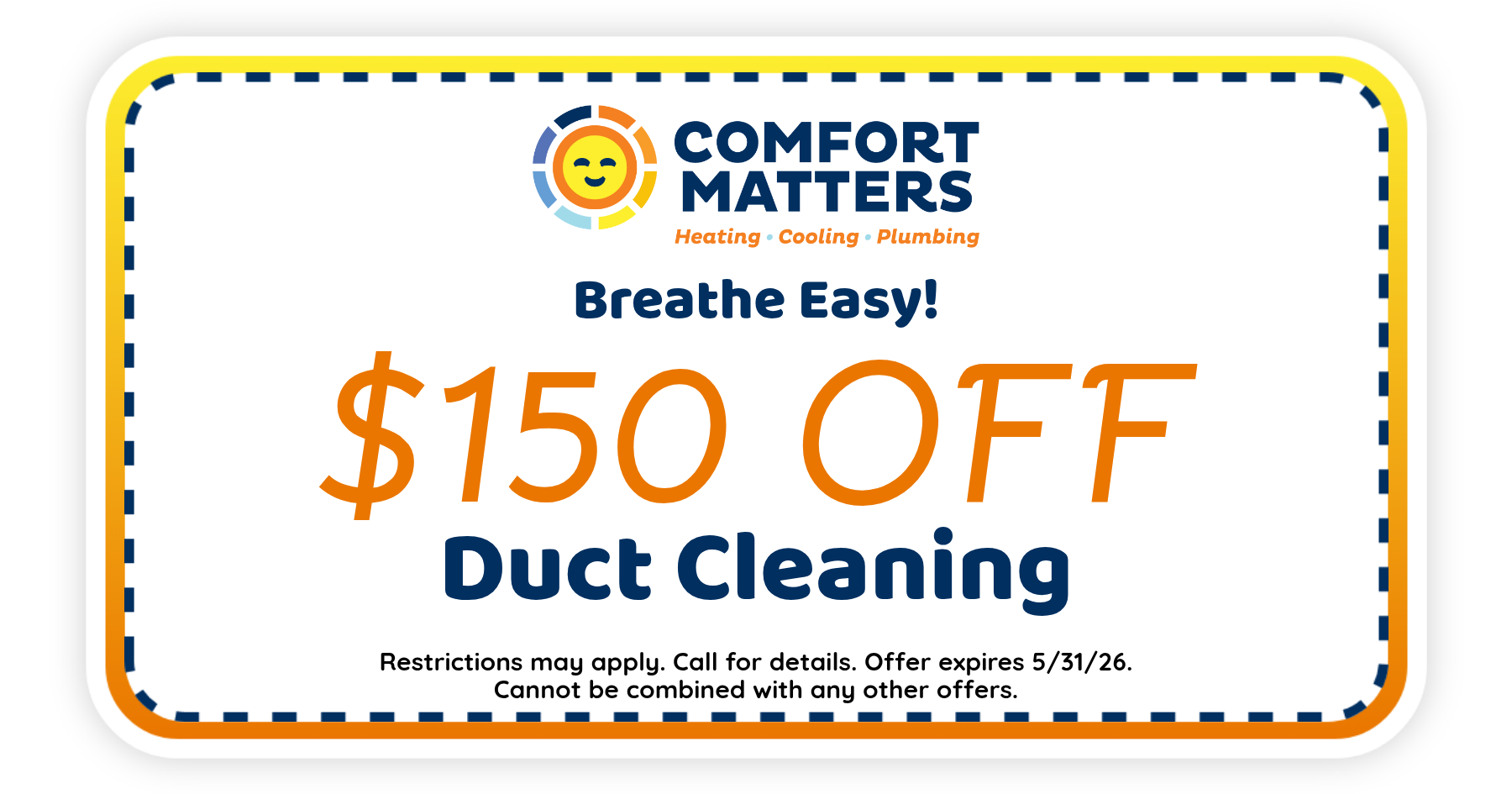 $150 off duct cleaning services from Comfort Matters. Offer expires May 31, 2026. Restrictions apply.