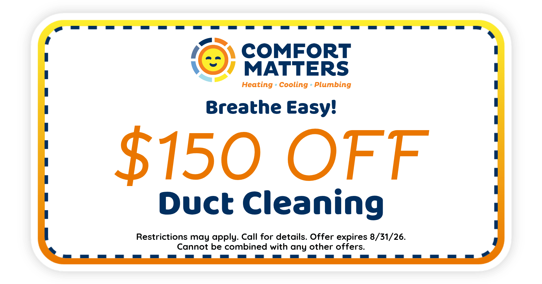 $150 off duct cleaning services from Comfort Matters. Offer expires August 31, 2026. Restrictions apply.