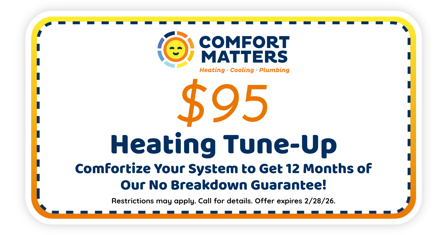 $95 Heating Tune-Up. Comfortize Your System to Get 12 Months of our No Breakdown Guarantee!