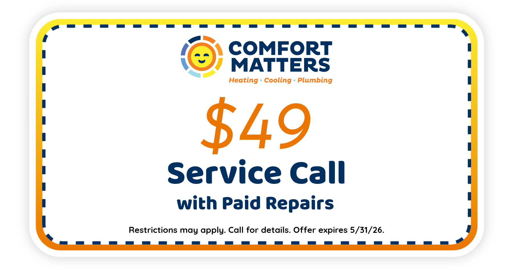 $49 service call with paid repairs from Comfort Matters. Offer expires May 31, 2026. Restrictions apply.