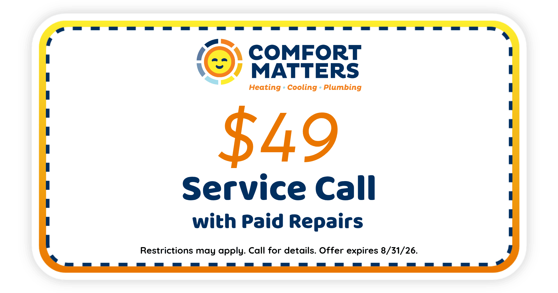 $49 service call with paid repairs from Comfort Matters. Offer expires August 31, 2026. Restrictions apply.